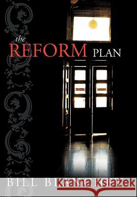 The Reform Plan Bill Blanchet 9781426936371 Trafford Publishing