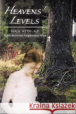 Heavens' Levels: Walk with Me Truth Remorse Forgiveness Hope Burke, Sharon L. 9781426936456