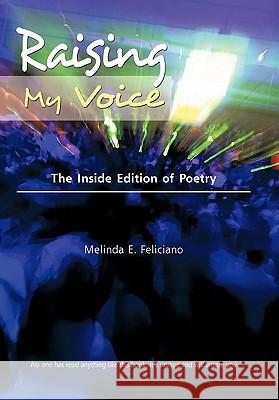 Raising My Voice: The Inside Edition of Poetry Feliciano, Melinda E. 9781426937057 Trafford Publishing