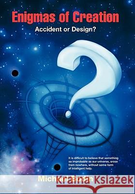 Enigmas of Creation: Accident or Design? Bodin, Michael 9781426938078 Trafford Publishing