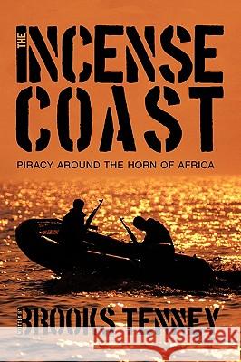 The Incense Coast: Piracy Around the Horn of Africa Tenney, Brooks 9781426938238