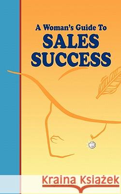 A Woman's Guide to Sales Success Allen, Sylvia 9781426938405 Trafford Publishing