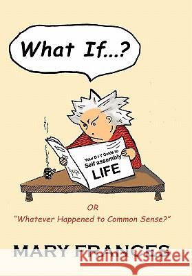 What If ... ?: Or Whatever Happened to Common Sense? Frances, Mary 9781426939167