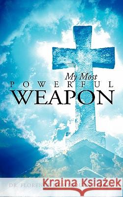 My Most Powerful Weapon Dr Florence Lightbourne Parra 9781426939631 Trafford Publishing