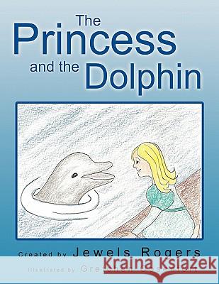The Princess and the Dolphin Rogers, Jewels 9781426939662 Trafford Publishing