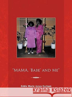 Mama, 'Babe' and Me Durham, Eddie Marie Jones 9781426940330 Trafford Publishing