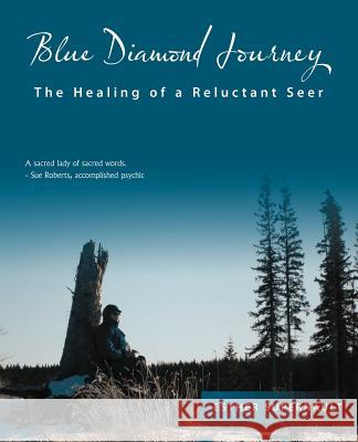 Blue Diamond Journey: The Healing of a Reluctant Seer Supernault, Esther 9781426941153 Trafford Publishing