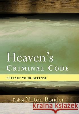 Heaven's Criminal Code: Prepare Your Defense Bonder, Nilton 9781426941290 Trafford Publishing