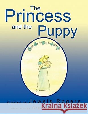 The Princess and the Puppy Jewels Rogers Gretchen Oosenfort 9781426941771 Trafford Publishing