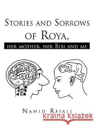 Stories and Sorrows of Roya,: Her Mother, Her Bibi and Me Rejali, Nahid 9781426941894