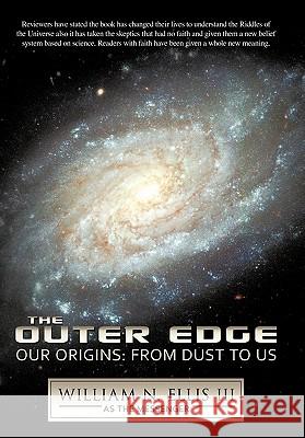 The Outer Edge: Our Origins: From Dust to Us Ellis, William N., III 9781426942020 Trafford Publishing