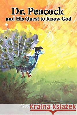 Dr. Peacock and His Quest to Know God Gustav Shakefoot 9781426942617 Trafford Publishing