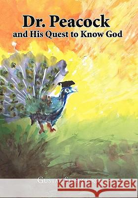 Dr. Peacock and His Quest to Know God Gustav Shakefoot 9781426942624