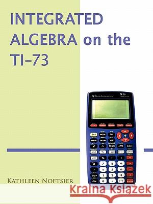 Integrated Algebra on the Ti-73 Noftsier, Kathleen 9781426943294