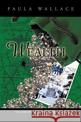 Wealth: A Mallory O'Shaughnessy Novel: Volume Three Wallace, Paula Rae 9781426944680