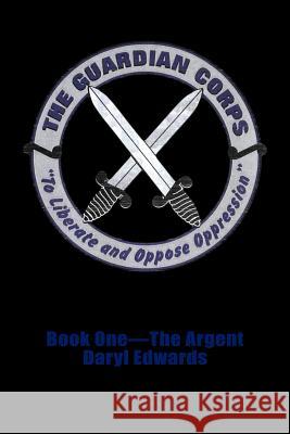 The Guardian Corps: Book One-The Argent Edwardsc, Daryl 9781426944918 Trafford Publishing