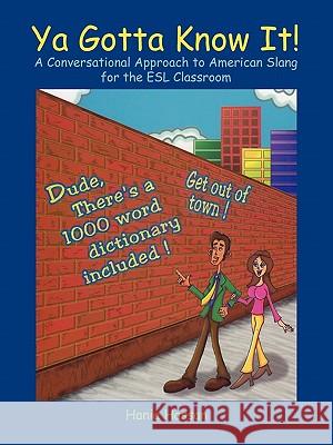 YA Gotta Know It!: A Conversational Approach to American Slang for the ESL Classroom Hassan, Hania 9781426945281 Trafford Publishing