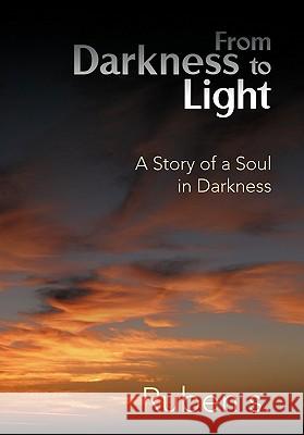 From Darkness to Light: A Story of a Soul in Darkness S, Ruben 9781426946158