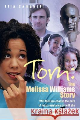 Torn: The Melissa Williams Story: Will Melissa Choose the Path of Least Resistance or Will She Continue on a Path That Keeps Her Torn and Caught in the Middle? Ella Campbell 9781426946387 Trafford Publishing
