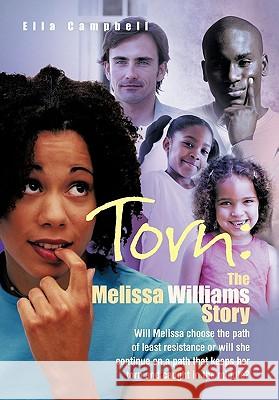 Torn: the Melissa Williams Story: Will Melissa Choose the Path of Least Resistance or Will She Continue on a Path That Keeps Campbell, Ella 9781426946394 Trafford Publishing