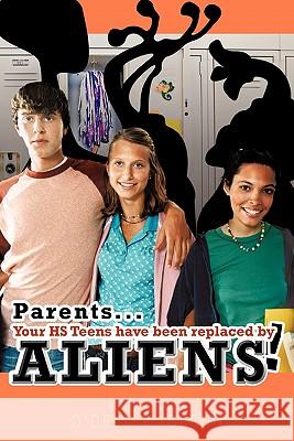 Parents... Your HS Teens Have Been Replaced by Aliens! Senior Deputy O. Glenn 9781426947094 Trafford Publishing