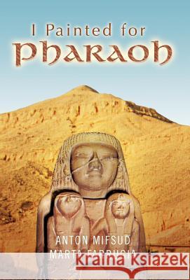 I Painted for Pharaoh Anton Mifsud Marta Farrugia 9781426947209 Trafford Publishing