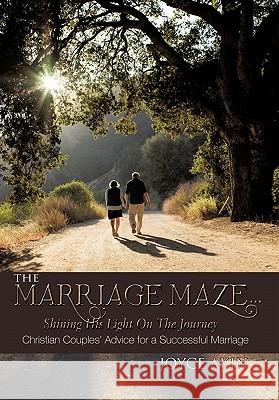 The Marriage Maze... Shining His Light on the Journey: Christian Couples' Advice for a Successful Marriage Akin, Joyce 9781426947568