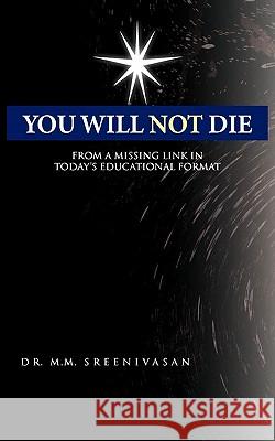 You Will Not Die: From a Missing Link in Today's Educational Format Sreenivasan, M. M. 9781426947766