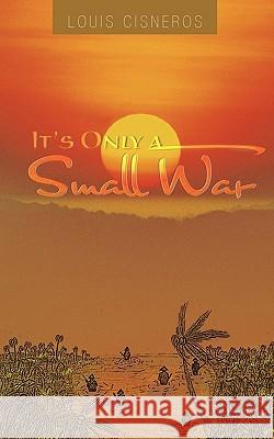 It's Only a Small War Louis Cisneros 9781426948305