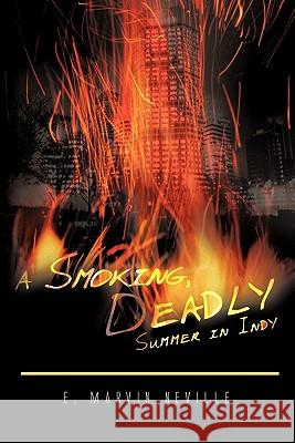 A Smoking, Deadly Summer in Indy E. Marvin Neville 9781426948428 Trafford Publishing