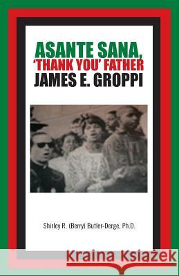 Asante Sana, 'Thank You' Father James E. Groppi Ph. D. Shirley R. (Berry 9781426948725 Trafford Publishing