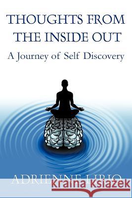 Thoughts from the Inside Out: A Journey of Self Discovery Lirio, Adrienne 9781426948947