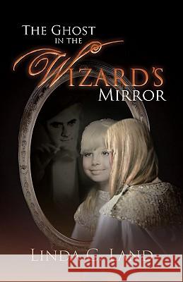 The Ghost in the Wizard's Mirror Linda C. Land 9781426949104