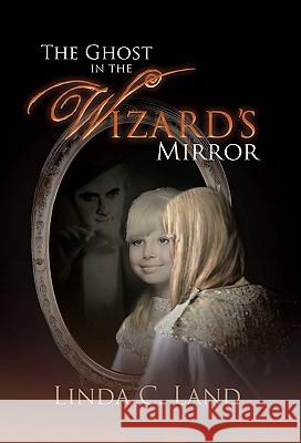 The Ghost in the Wizard's Mirror Linda C. Land 9781426949111