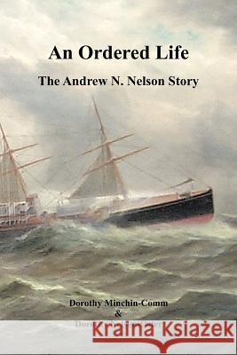 An Ordered Life: The Andrew N. Nelson Story Minchin-Comm, Dorothy 9781426949234