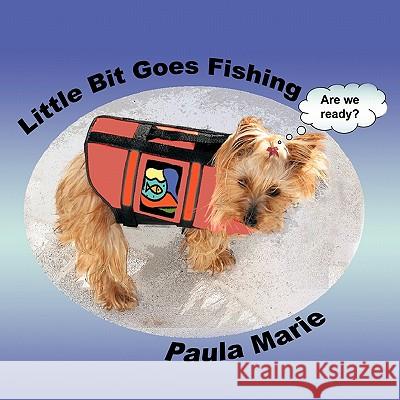 Little Bit Goes Fishing Paula Marie 9781426949371 Trafford Publishing