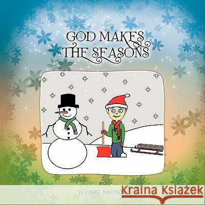 God Makes The Seasons Jeremy Brown 9781426949463 Trafford Publishing