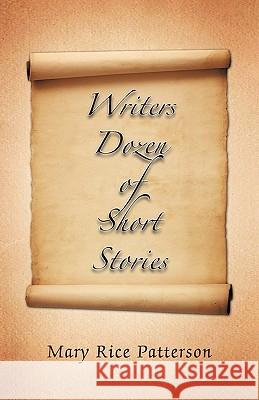 Writers Dozen of Short Stories Mary Rice Patterson 9781426950995