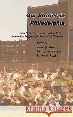 Our Stories in Philadelphia: Joint Reflections on an 18-Year Urban Immersion Program for Pre-Service Teachers Bao, Julie Q. 9781426951220 Trafford Publishing
