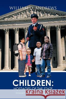 Children: Hostages of the State: Innocent Prisoners Without a Trial Andrews, William D. 9781426951282