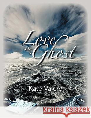 Love with a Ghost: Mysterious True Story of the Internet Kate Valery 9781426951404