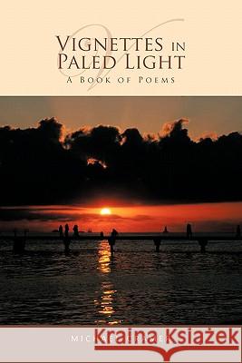 Vignettes in Paled Light: A Book of Poems Cramer, Michael 9781426951503 Trafford Publishing