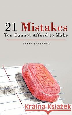 21 Mistakes You Cannot Afford to Make Shabangu, Bheki 9781426951572 Trafford Publishing
