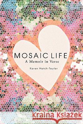 Mosaic Life: A Memoir in Verse Karen Hatch-Taylor 9781426951671 Trafford Publishing