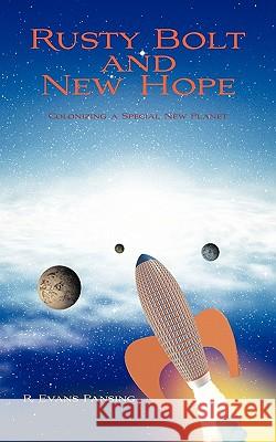 Rusty Bolt and New Hope: Colonizing a Special New Planet Pansing, R. Evans 9781426952135