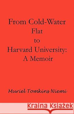 From Cold-Water Flat to Harvard University: A Memoir Niemi, Muriel Tomkins 9781426952340 Trafford Publishing