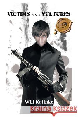 Victims and Vultures Will Kalinke 9781426952449 Trafford Publishing