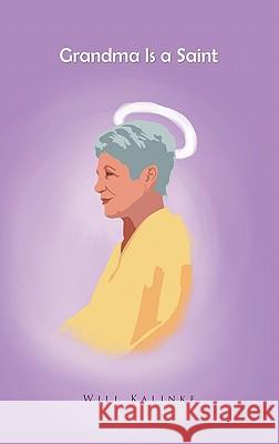 Grandma Is a Saint Will Kalinke 9781426952487 Trafford Publishing