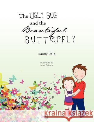 The Ugly Bug and the Beautiful Butterfly Randy Delp 9781426953545