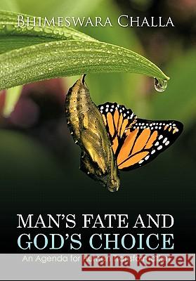 Man's Fate and God's Choice: An Agenda for Human Transformation Bhimeswara Challa 9781426953989 Trafford Publishing